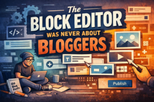The Block Editor Was Never About Bloggers